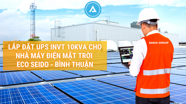 DAKIA GROUP vừa hoàn thành Dự Án tại Bình Thuận: Tư vấn lắp đặt thay thế UPS cho hệ thống Nguồn điện dự phòng UPS của Nhà máy Điện mặt trời ECO SEIDO