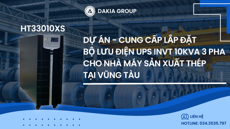 Dự án Cung cấp Lắp đặt Bộ Lưu Điện UPS INVT HT33010XS 10KVA 3 Pha cho Nhà Máy Sản Xuất Thép tại Vũng Tàu